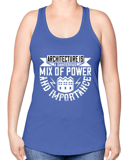 Architecture is a dangerous mix of power and importance Style 47# - architect -Racerback Tank