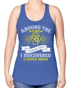 Around the time I turned forty I discovered I could draw Style 39# - Self awareness -Racerback Tank