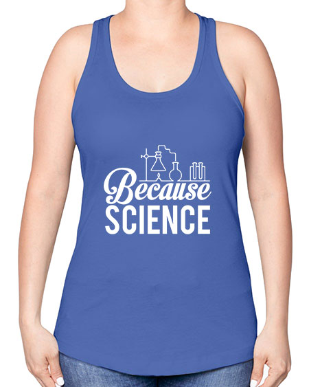 Because Science 283# - general science -Racerback Tank