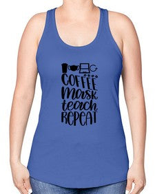 Coffee Mask Teach Repeat Style 660# - teacher -Racerback Tank