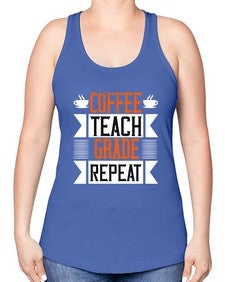 Coffee Teach Grade Repeat Style 670# - teacher -Racerback Tank