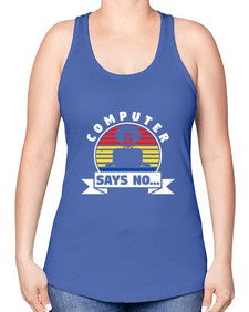 Computer says no 7# - computer -Racerback Tank