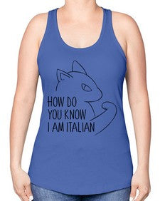 How Do You Know I am Italian - cats -Racerback Tank