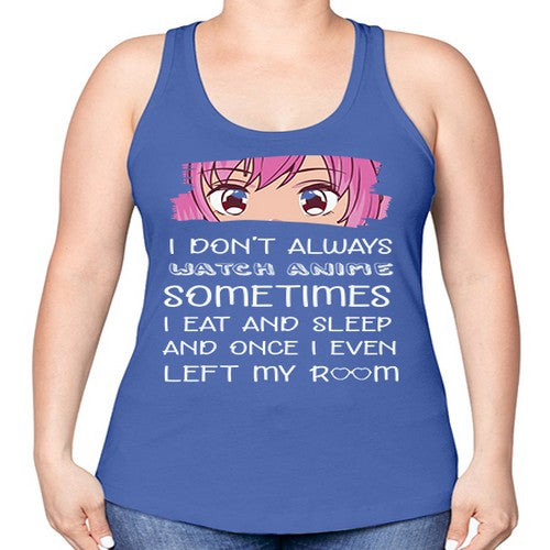 I Dont Always Watch Anime Anime 237# - anime -Racerback Tank