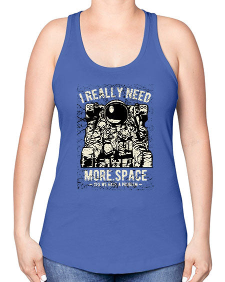 I Really Need More Space CS 19# - space -Racerback Tank