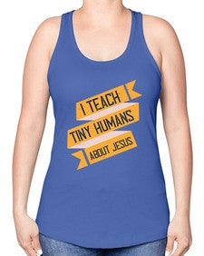 I Teach Tiny Humans About Jesus Style 925# - teacher -Racerback Tank