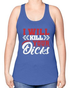 I WILL KILL YOUR DICKS 26# - video games -Racerback Tank
