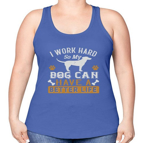 I Wark Hard So My Dog Can Have A Better Life Style 187# - dogs -Racerback Tank