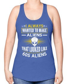 I always want to make aliends that looks like s aliens 6# - ufo -Racerback Tank
