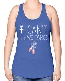 I cant i have dance ballet 133# - ballet -Racerback Tank