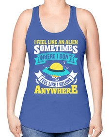 I feel like an alien sometimes where i dont belong 11# - ufo -Racerback Tank