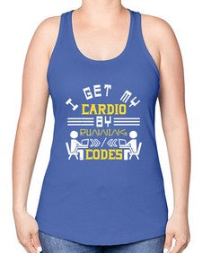 I get my cardio by running codes 41# - computer -Racerback Tank