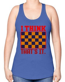 I think thats it 110# - chess -Racerback Tank