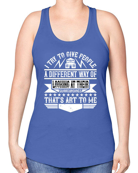I try to give people a different way of looking at their surroundings Thats art to me Style 212# - architect -Racerback Tank