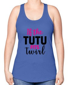 If the tutu fits twirl 137# - ballet -Racerback Tank