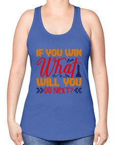 If you win what will you do next 114# - chess -Racerback Tank