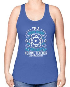 Im A Science Teacher Just Like A Normal Teacher Except Much Cooler Style 970# - teacher -Racerback Tank