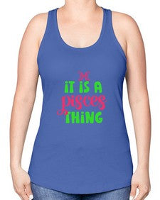 It is a pisces thing 256# - pisces -Racerback Tank