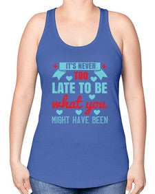 Its never too late to be what you might have been Style 252# - nurse -Racerback Tank