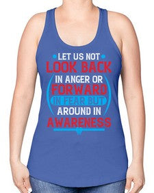 Let us not look back in anger or forward in fear but around in awareness Style 36# - Self awareness -Racerback Tank