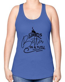 Life is better in a tutu 152# - ballet -Racerback Tank