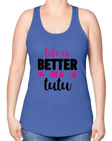 Life is better in a tutu 153# - ballet -Racerback Tank