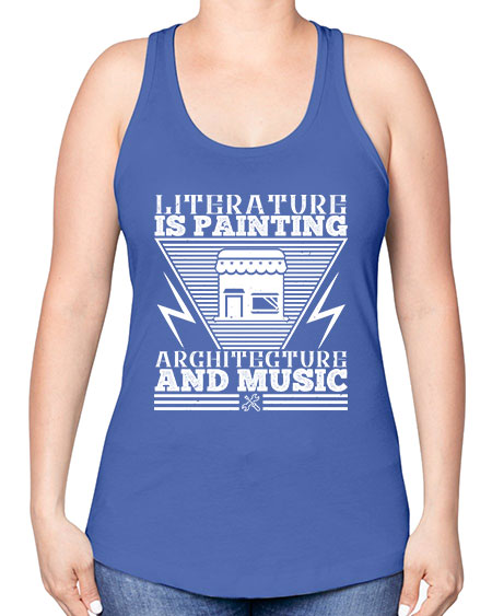 Literature is painting architecture and music Style 275# - architect -Racerback Tank