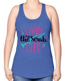 Livin The Scrub Life Style Style 1067# - nurse -Racerback Tank