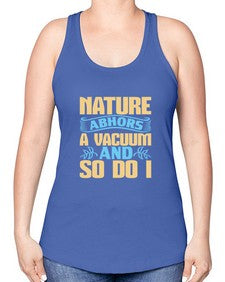 Nature abhors a vacuum and so do I Style 301# - cleaner -Racerback Tank