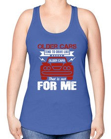 Older cars tend to drive like older cars That is not for me 52# - car -Racerback Tank
