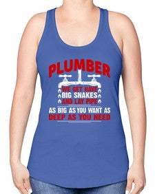 Plumber we get have big snakes and lay pipe as big as you want as deep as you need1326# - plumber -Racerback Tank