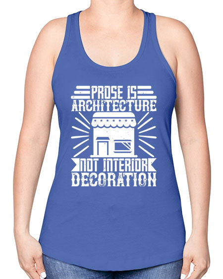 Prose is architecture not interior decoration Style 346# - architect -Racerback Tank