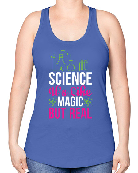Science It s Like Magic But Real 87# - general science -Racerback Tank