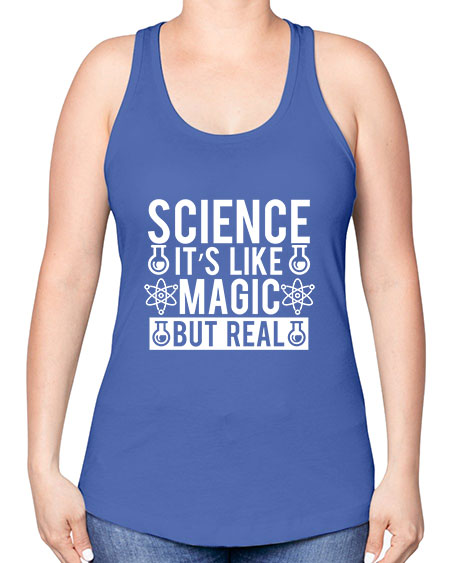 Science It s Like Magic But Real 88# - general science -Racerback Tank