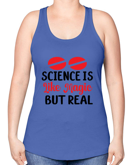 Science is Like Magic but Real 96# - general science -Racerback Tank