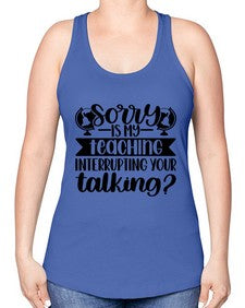Sorry Is My Teaching Style 1418# - teacher -Racerback Tank