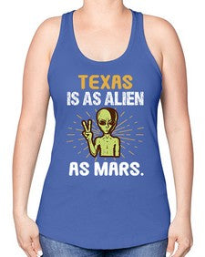 Texas is as alien as mars 39# - ufo -Racerback Tank