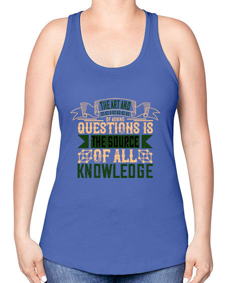 The art and science of asking questions is the source of all knowledge 309# - general science -Racerback Tank