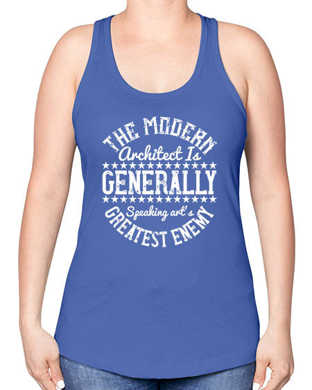The modern architect is generally speaking arts greatest enemy Style 424# - architect -Racerback Tank