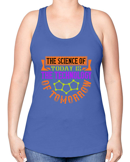 The science of today is the technology of tomorrow 305# - general science -Racerback Tank