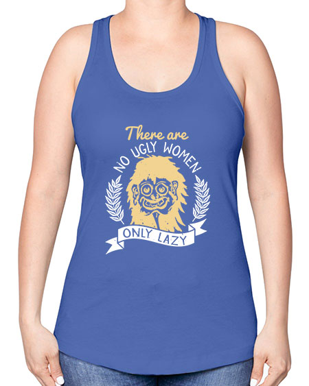 There are no ugly women only lazy Style 179# - beauty - fashion -Racerback Tank