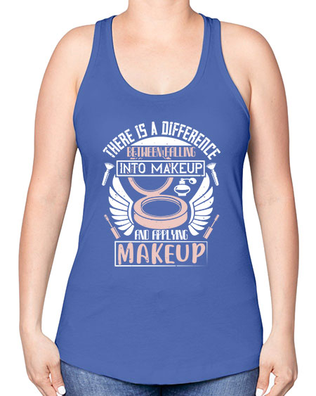 There is a difference between falling into makeup and applying makeup Style 178# - beauty - fashion -Racerback Tank