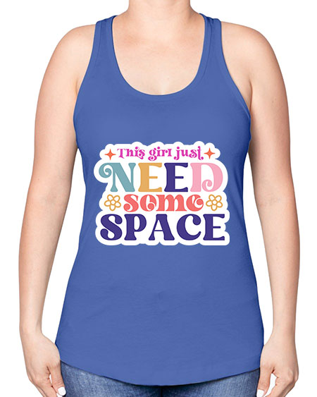 This girl just need some space 3# - space -Racerback Tank