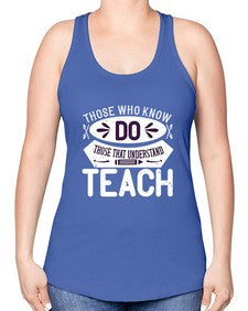 Those who know do Those that understand teach Style 1567# - teacher -Racerback Tank