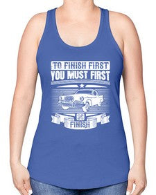 To finish first you must first finish 75# - car -Racerback Tank