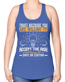 Trust because you are willing to accept the risk not because its safe or certain Style 8# - motivation -Racerback Tank