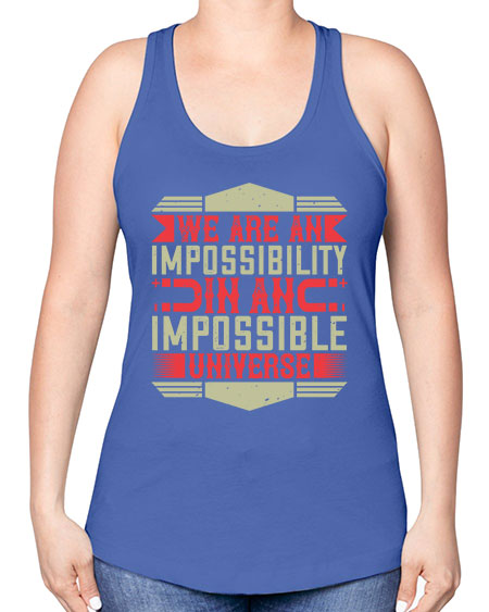 We are an impossibility in an impossible universe 299# - general science -Racerback Tank