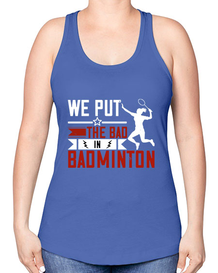 We put the bad in badminton 1772# - badminton -Racerback Tank