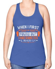 When I first found out I had diabetes I denied it Style 7# - diabetes -Racerback Tank