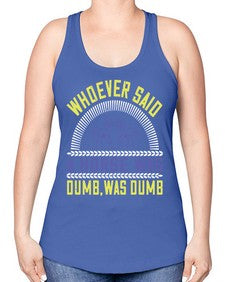 Whoever said a horse was dumb was dumb Style 13# - horse -Racerback Tank